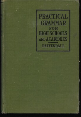 Practical Grammar for High Schools and Academies by Deffendall 1925 School Book