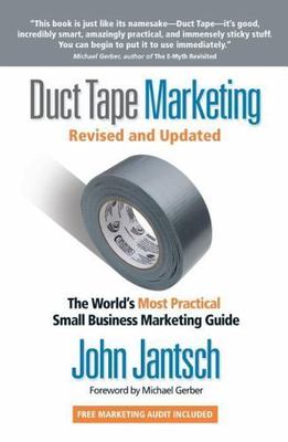 Duct Tape Marketing Revised and Updated: The World's Most Practical Small Busine