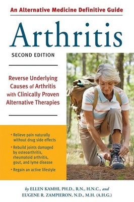 Alternative Medicine Definitive Guide to Arthritis: Reverse Underlying Cause...