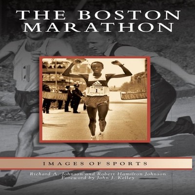 Boston Marathon Richard A. Johnson Hardcover Arcadia Publishing