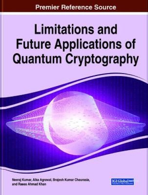 Limitations and Future Applications of Quantum Cryptography by Neeraj Kumar