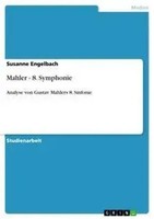 Mahler - 8. Symphonie Analyse Von Gustav Mahlers 8. Sinfonie Susanne Engelbach