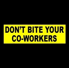 Funny "DON'T BITE YOUR CO-WORKERS" business decal STICKER sign bumper store job