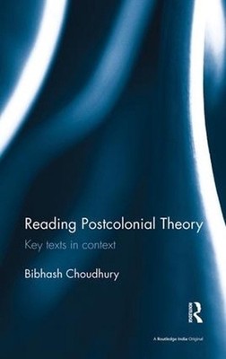 Reading Postcolonial Theory: Key texts in context by Bibhash Choudhury (English)