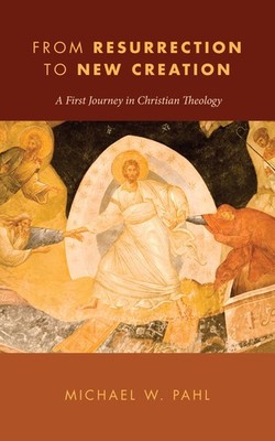 From Resurrection to New Creation: A First Journey in Christian Theology - p...