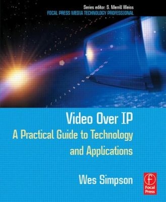 Video over IP : A Practical Guide to Technology and Applications