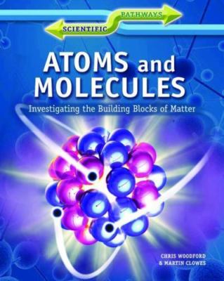 Atoms and Molecules: Investigating the Building Blocks of Matter (Scientific Pa