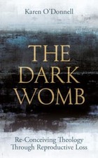 The Dark Womb: Re-Conceiving Theology throu... 9780334060932 by O'Donnell, Karen