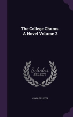 Lister - College Chums. A Novel Volume 2 - New hardback or cased book - X555z