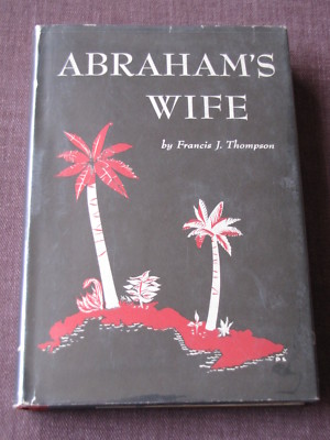 ABRAHAM'S WIFE Francis by J. Thompson  Vanguard Press New York HCDJ Vintage 1953