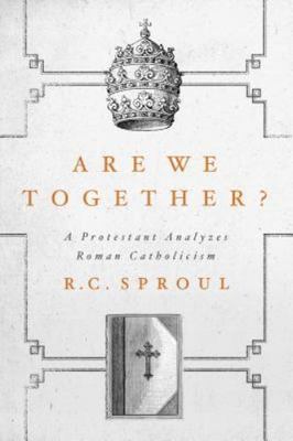 Are We Together? A Protestant Analyzes Roman Catholicism, R.C. Sproul, Very Good