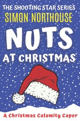 Nuts At Christmas: A Christmas Calamity Caper: 5  by Northouse, Simon 0648761991
