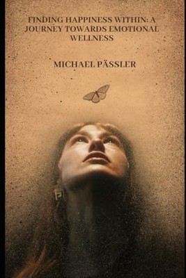 Finding Happiness Within A Journey Towards Emotional We - Paperback NEW MICHAEL.