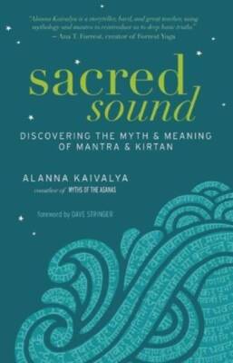 Sacred Sound: Discovering the Myth and Meaning of Mantra and Kirtan - GOOD