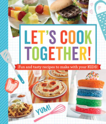 Lets Cook Together: Fun and Tasty Recipes to Make With Your Kids - VERY GOOD
