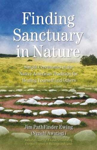 Finding Sanctuary in Nature: Simple Ceremonies in the Native American Tradition