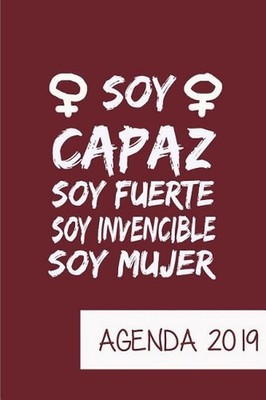 Agenda 2019 Soy Capaz Soy Fuerte Soy Invencible Soy Mujer: Agenda Mensual y Sema