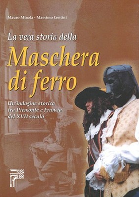 Die wahre Geschichte der Eisenmaske. Eine historische Untersuchung zwischen Piemont und...