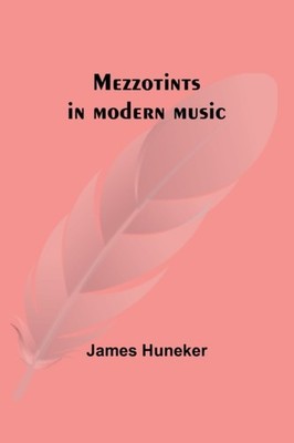 Huneker - Mezzotints in modern music  Brahms Tschakowsky Chopin Ri - X555z