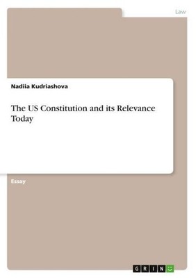 The US Constitution and its Relevance Today Nadiia Kudriashova