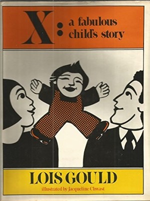 X, A FABULOUS CHILD'S STORY By Lois Gould & Jacqueline Chwast - Hardcover