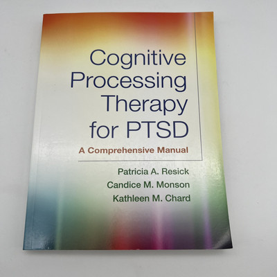 Cognitive Processing Therapy for PTSD: A Comprehensive Manual  Resick, Patricia 