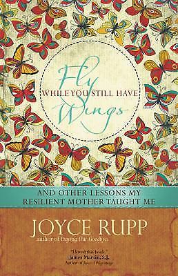 Fly While You Still Have Wings - 9781933495842, paperback, Joyce Rupp Osm