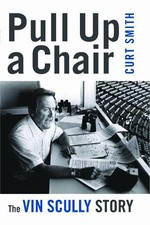 Pull Up A Chair: The Vin Scully Story, Smith, Curt