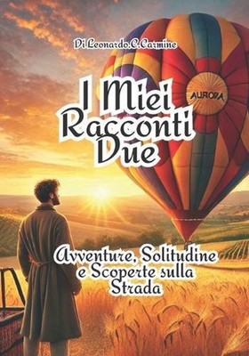 I Miei Racconti Due: Avventure, Solitudine e Scoperte sulla Strada by Leonardo C