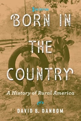 Born in the Country: A History of Rural America by Professor Danbom, David B