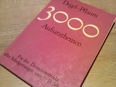 3000 Aufsatzthemen. Für den Deutschunterricht der 5. bis 13. Jahrgangsstufe