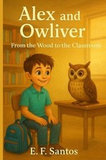 Alex and Owliver: From the Wood to the Classroom by E.F. Santos Paperback Book
