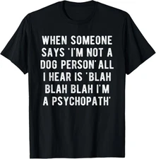 Dog Person Psychopath Meme Funny Sarcastic Dog Lover Saying T-Shirt