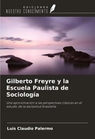Gilberto Freyre Y La Escuela Paulista De SociologíA Luis Claudio Palermo Buch