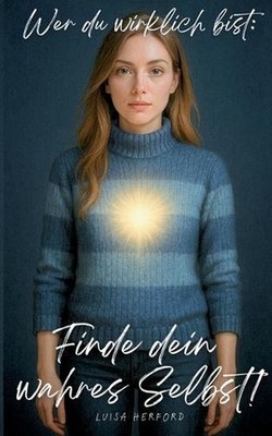 Wer du wirklich bist: Finde dein wahres Selbst!: Eine spirituelle Reise zur inne
