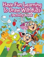 Have Fun Learning to Draw With Kids Activity Book (Paperback or Softback)