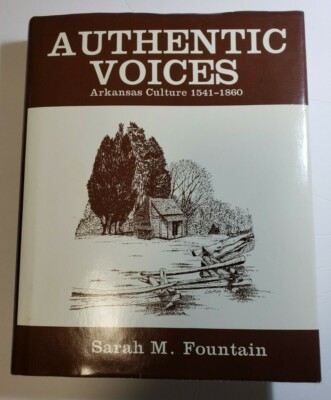 Authentic Voices: Arkansas Culture, 1541-1860 By Sarah M. Fountain, ed. Like New