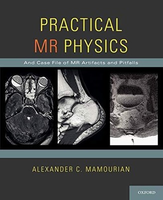 Practical MR Physics: And Case File..., Mamourian, Alex