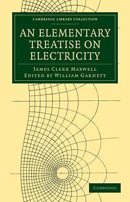An Elementary Treatise on Electricity Maxwell Garnett Paperback 9781108028783