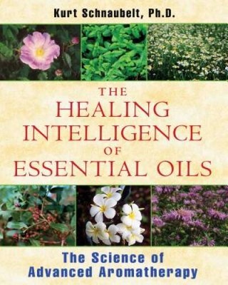 The Healing Intelligence of Essential Oils: The Science of Advanced Aroma - GOOD