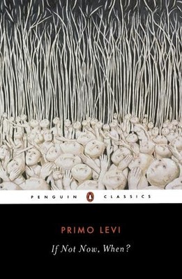 Irving Howe Primo Levi William Weaver If not Now, when? (Paperback)