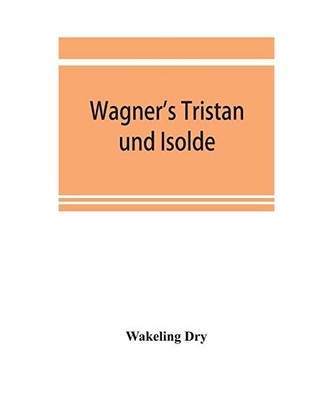 Wagner's Tristan und Isolde, Wakeling Dry