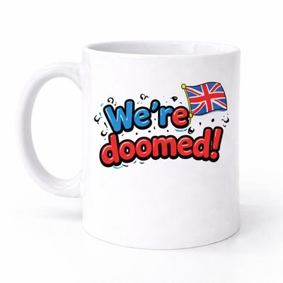 We're Doomed Lustige Neuheit Tasse Geschenk Kaffee Tee Tasse M017