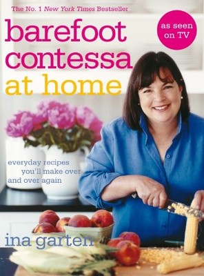 Barefoot Contessa At Home: Everyday Recipes You'll Make Over a ,
