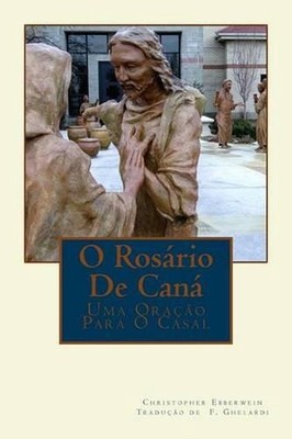 O Rosrio De Can: Uma Ora??o Para O Casal by Christopher A. Ebberwein (Portuguese