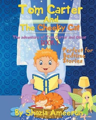 Tom Carter And The Cheeky Cat: The adventure of Tom Carter and Oscar by Shazia A