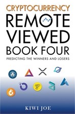 Cryptocurrency Remote Viewed Book Four: Your Guide to Identifying Tomorrow's Top