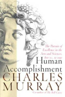 Human Accomplishment: The Pursuit of Excellence in the Arts and Sciences, - GOOD