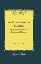 The Old-Fashioned Garden: Seeds, Plants, Bulbs for Permanent Gardens