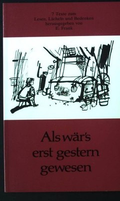 Als wär's erst gestern gewesen : 7 Texte zum Lesen, Lächeln und Bedenken. ARH-Ta